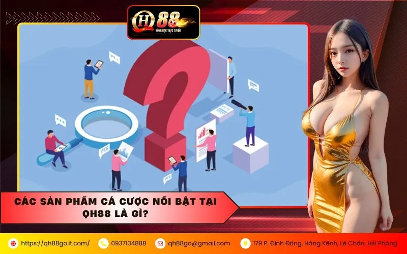 Các sản phẩm cá cược nổi bật tại QH88 là gì?