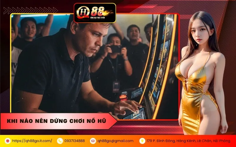 Khi Nào Nên Dừng Chơi Nổ Hũ