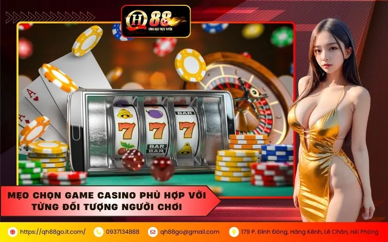 Mẹo chọn game casino phù hợp với từng đối tượng người chơi