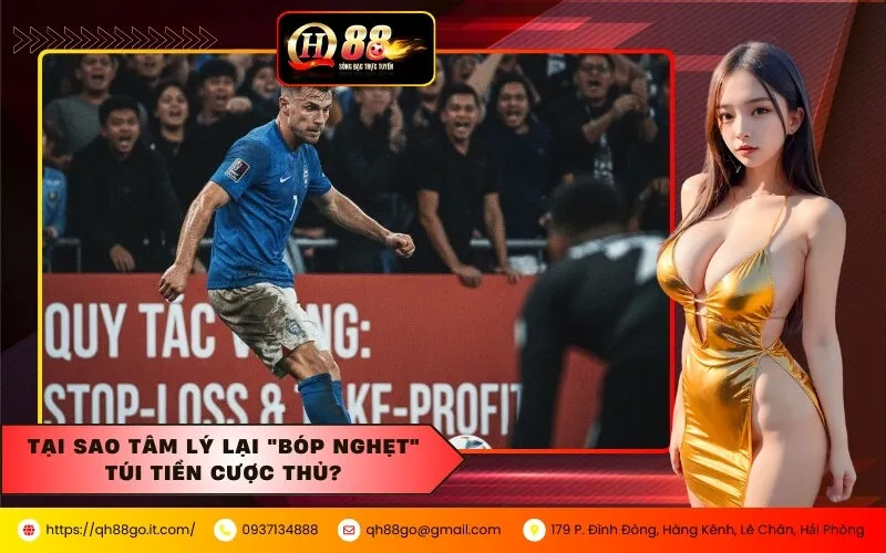 Tại sao Tâm lý lại Bóp Nghẹt Túi Tiền Cược Thủ