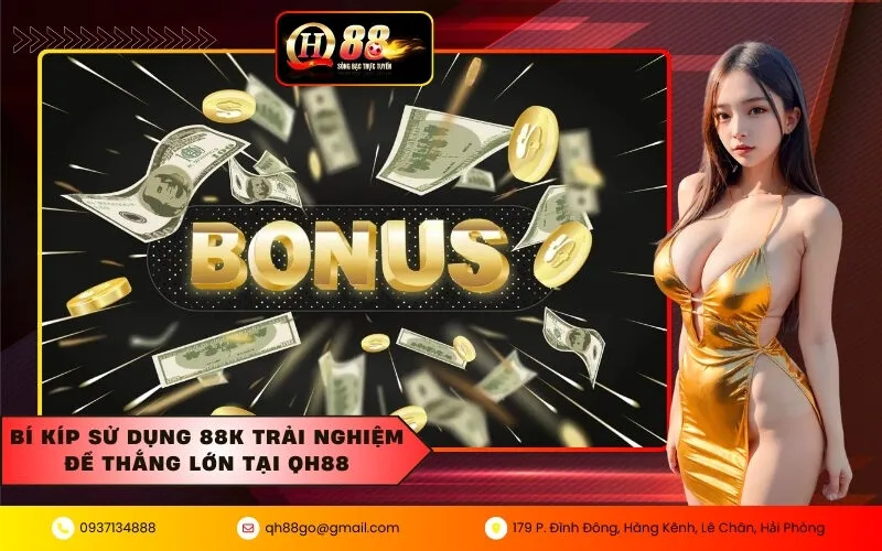 Bí kíp sử dụng 88K trải nghiệm để thắng lớn tại QH88